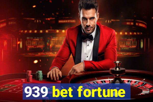 939 bet fortune